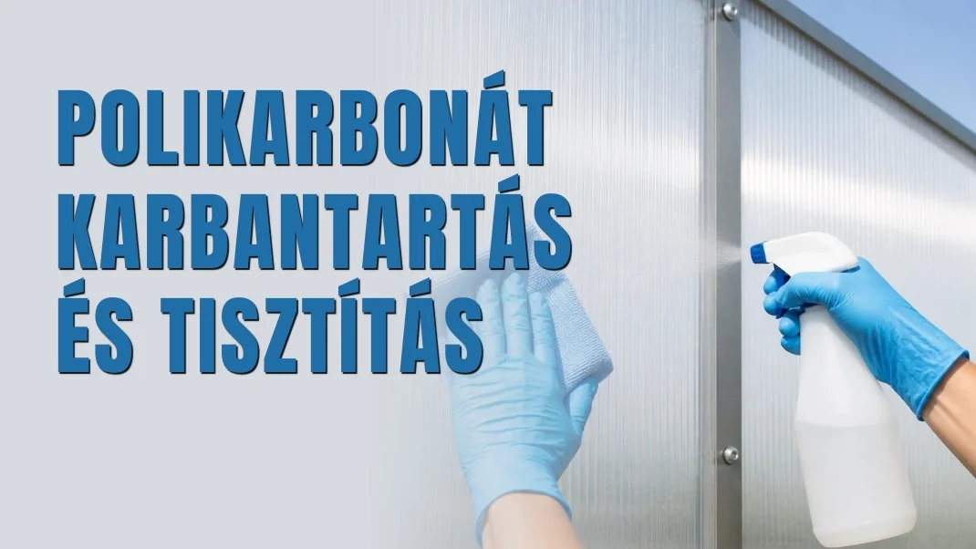 Polikarbonát tető tisztítása és karbantartása - mit szabad és mit érdemes kerülni?